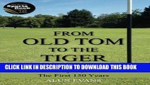 [PDF] From Old Tom to the Tiger: The Golf Majors, 1860-2010: The First 150 Years Full Collection