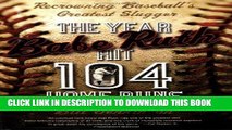 [PDF] The Year Babe Ruth Hit 104 Home Runs: Recrowning Baseball s Greatest Slugger Full Online