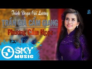 Trích Đoạn Cải Lương: TRẦN GIẢ CẨM GIANG - Phương Cẩm Ngọc