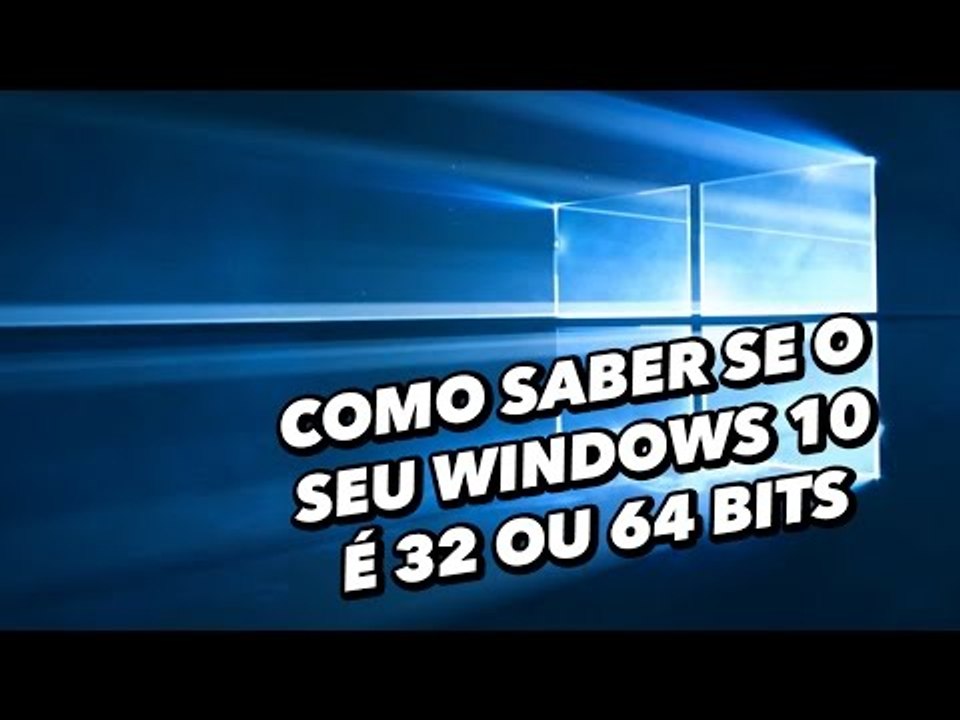 Como saber se o seu Windows 10 é 32 ou 64 bits - TecMundo