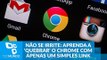 Não se irrite: aprenda a 'quebrar' o Chrome com apenas um simples link