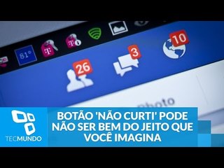 Botão 'Não Curti' do Facebook pode não ser bem do jeito que você imagina