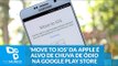 App 'Move to iOS' da Apple é alvo de chuva de ódio na Google Play Store