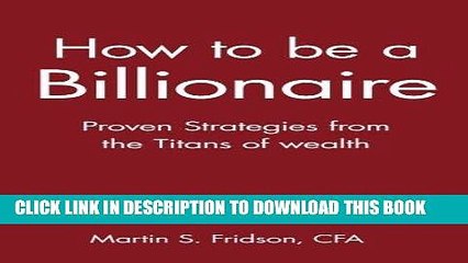[PDF] FREE How to be a Billionaire: Proven Strategies from the Titans of Wealth [Download] Online