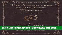 [BOOK] PDF The Adventures of Big-Foot Wallace: The Texas Ranger and Hunter (Classic Reprint)