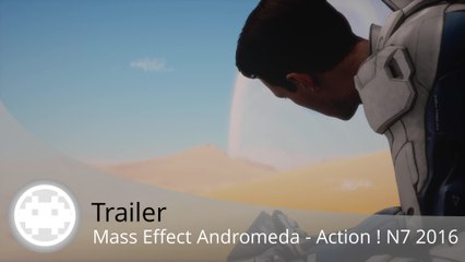 Trailer - Mass Effect Andromeda (N7 2016 - Action !)