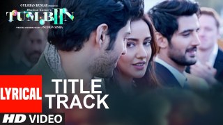 Tum Bin 2 Title Song (Lyrical Video) - Ankit Tiwari - Neha Sharma, Aditya Seal, Aashim Gulati