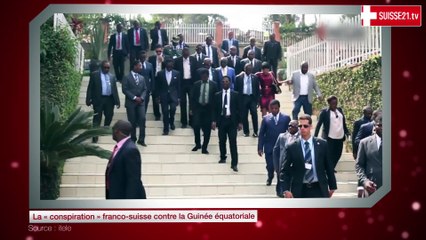 La « conspiration » franco-suisse contre la Guinée équatoriale