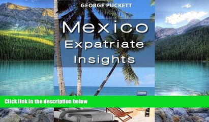 Big Deals  Mexico-Expatriate Insights (Mexico Insights Book 1)  Full Ebooks Best Seller