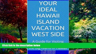 Big Deals  Your Ideal Hawaii Island Vacation West Side: A Guide for Visiting Kona and Kohala on