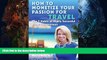 READ book  How to Monetize Your Passion for Travel: The Seven Habits of Highly Successful Travel