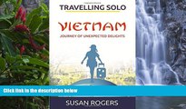 READ NOW  Vietnam - Journey of Unexpected Delights: Volume 1 (Travelling Solo) by Ms Susan Rogers