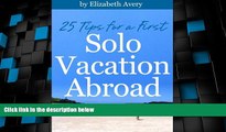 Big Deals  25 Tips For A First Solo Vacation Abroad  Best Seller Books Most Wanted