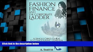 Big Deals  Fashion Finance and the Corporate Ladder: A Single Girl s Guide to Conquering London