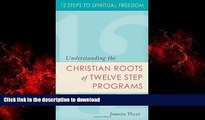 Buy books  Twelve Steps to Spiritual Freedom: Understanding the Christian Roots of Twelve Step