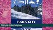 Big Deals  Park City Insider s Guide: Tips and Advice from Locals for Planning Your Park City,