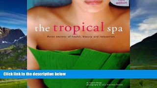Big Deals  The Tropical Spa: Asian Secrets of Health, Beauty and Rekaxation  Full Ebooks Best Seller