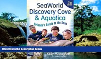 READ FULL  SeaWorld, Discovery Cove   Aquatica: Orlando s Salute to the Seas  READ Ebook Full Ebook