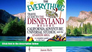 READ FULL  The Everything Travel Guide to the Disneyland Resort, California Adventure, Universal