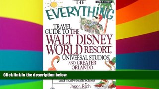 READ FULL  The Everything Travel Guide to the Walt Disney World Resort, Universal Studios, and