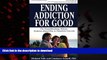 Best book  Ending Addiction for Good: The Groundbreaking, Holistic, Evidence-Based Way to