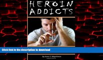 Best book  Heroin Addicts: How to Help a Heroin Addict Before It s Too Late (A Guide to