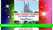 Full [PDF]  2016 WALT DISNEY WORLD ULTIMATE GUIDE TO FASTPASS+: (A Comprehensive Travel and
