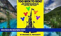 Full [PDF]  Too Wide To Ride?: The Complete Guide to Walt Disney World Rides For The Plus Sized