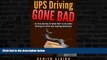 READ book  UPS Driving Gone Bad: 21 true stories of what NOT to do when driving for UPS and