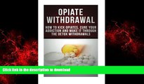 Buy book  Opiate Withdrawal: How to Kick Opiates, Cure Your Addiction And Make it Through the