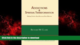 Read book  Addictions   Spiritual Transformation: Making Twelve-Step Recovery More Effective online