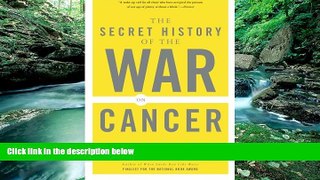 Books to Read  The Secret History of the War on Cancer  Full Ebooks Best Seller