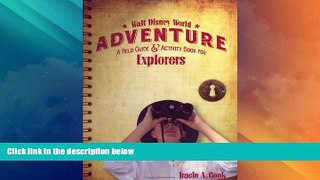 Big Deals  Walt Disney World Adventure: A Field Guide and Activity Book for Explorers  Full Read