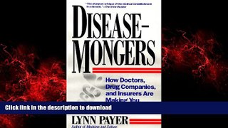 Best books  Disease-Mongers: How Doctors, Drug Companies, and Insurers Are Making You Feel Sick