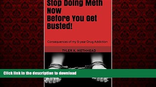 Read book  Stop Doing Meth Now Before You Get Busted!: Consequences of my 5-year Drug Addiction