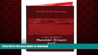 Read book  Turbulent Journey: A mother s perspective on Mental Illness and Addiction online
