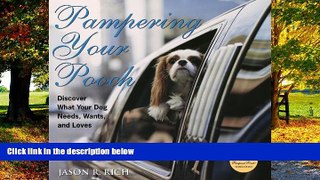 Big Deals  Pampering Your Pooch: Discover What Your Dog Needs, Wants, and Loves  Full Ebooks Most