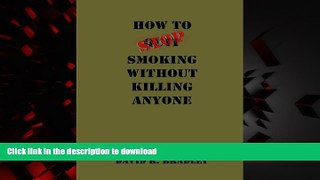 Best book  How To Stop Smoking Without Killing Anyone online to buy
