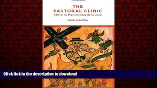Best books  The Pastoral Clinic: Addiction and Dispossession along the Rio Grande online to buy