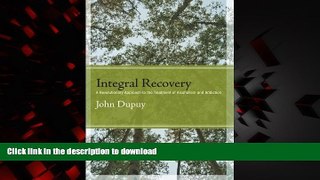 Read book  Integral Recovery: A Revolutionary Approach to the Treatment of Alcoholism and