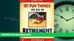 FREE DOWNLOAD  101 Fun Things to do in Retirement: An Irreverent, Outrageous   Funny Guide to