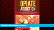 Read book  Opiate Addiction:  A Step by Step Guide to Overcoming Opiate Addiction Forever (Opiate