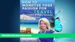 READ book  How to Monetize Your Passion for Travel: The Seven Habits of Highly Successful Travel