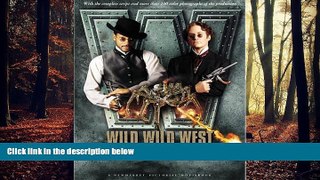 FREE DOWNLOAD  Wild, Wild, West: The Illustrated Story Behind the Film (Newmarket Pictorial