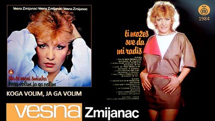 Vesna Zmijanac - Koga volim, ja ga volim