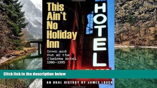 Deals in Books  This Ain t No Holiday Inn: Down and Out at the Chelsea Hotel 1980â€“1995  READ PDF