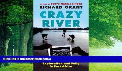 Big Deals  Crazy River: Exploration and Folly in East Africa  Best Seller Books Most Wanted