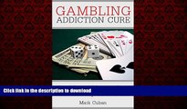 Read books  Gambling Addiction Cure: Gambling Addiction Cure and Recovery of Your Life (Addiction