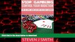 Read books  Stop Gambling - Cure Your Gambling Addiction: Give Up Gambling Once And For All!