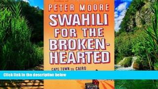 Big Deals  Swahili for the Broken-Hearted: Cape Town to Cairo by Any Means Possible  Best Seller